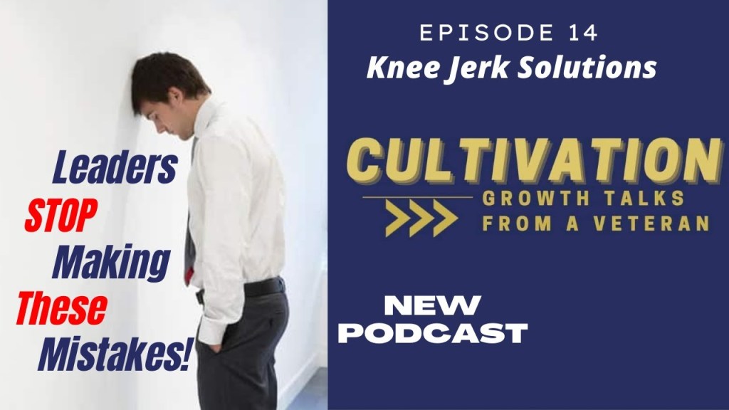 We MUST STOP making these MISTAKES in Leadership! – Ep. 14 – Knee Jerk&nbsp;Solutions